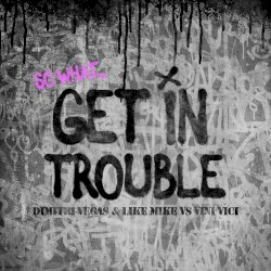 Get in Trouble (So What)