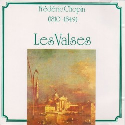 Frédéric Chopin (1810-1849) Les Valses