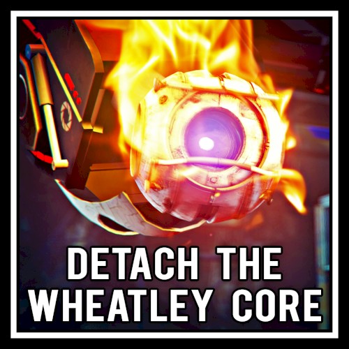 Detach The Wheatley Core