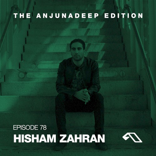 The Anjunadeep Edition 78 with Hisham Zahran