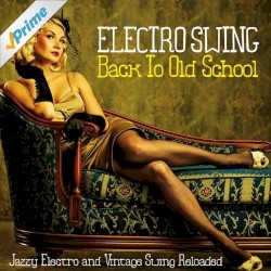Electro Swing Back to Old School (Jazzy Electro and Vintage Swing Reloaded)