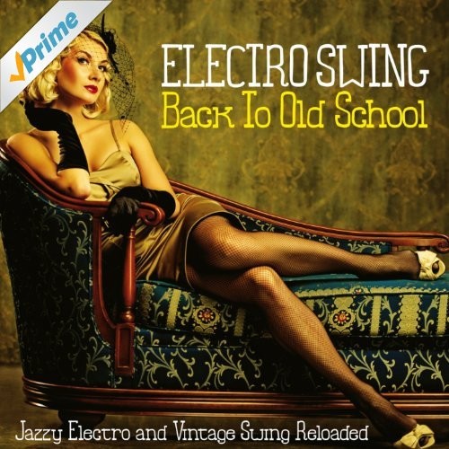 Electro Swing Back to Old School (Jazzy Electro and Vintage Swing Reloaded)