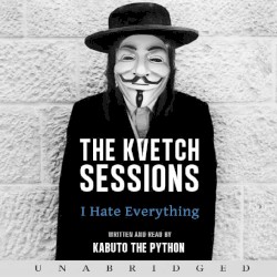The Kvetch Sessions: I Hate Everything