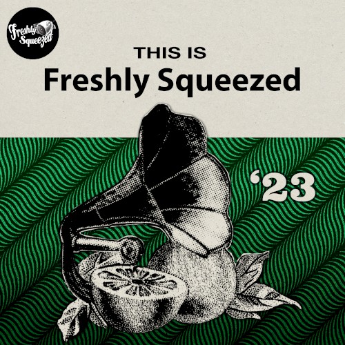 This is Freshly Squeezed '23