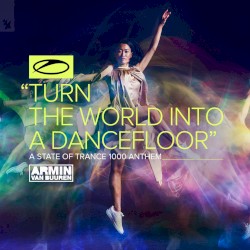 Turn the World Into a Dancefloor (ASOT 1000 Anthem)