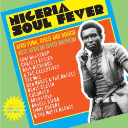 Nigeria Soul Fever: Afro Funk, Disco and Boogie: West African Disco Mayhem!