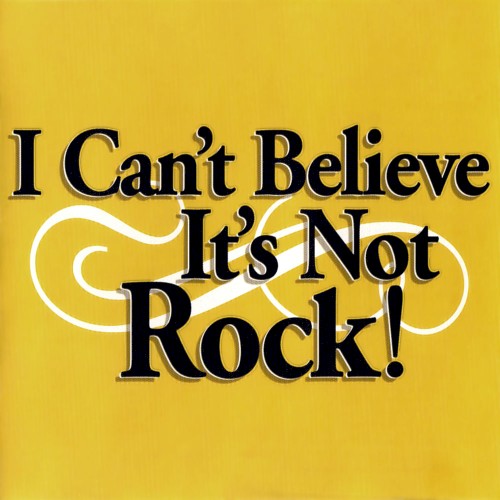I Can’t Believe It’s Not Rock!