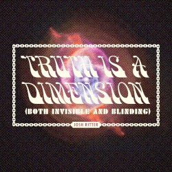 Truth is a Dimension (Both Invisible and Blinding)