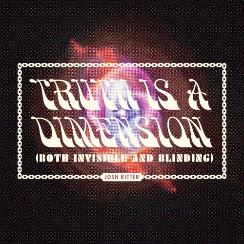 Truth is a Dimension (Both Invisible and Blinding)
