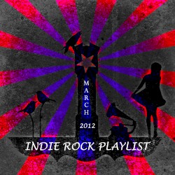 Indie/Rock Playlist: March 2012