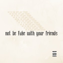 not be fake with your friends