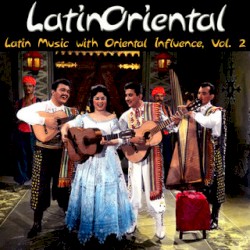 Latin Oriental - Latin Music with Oriental Influence, Vol. 2