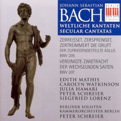 Weltliche Kantaten: Zerreisset, zersprenget, Zertrümmert die Gruft BWV 205 / Vereignitee zwietracht der wechselnden Saiten BWV 207