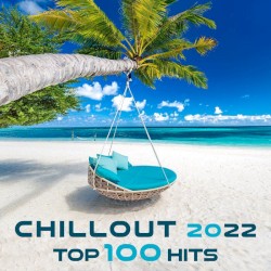 Chillout 2022 Top 100 Hits