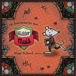 Op luistertocht met Ridder Muis - 17 Naar school