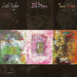 Cecil Taylor / Bill Dixon / Tony Oxley