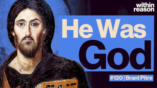 Within Reason #120, “Jesus DID Claim to be God”