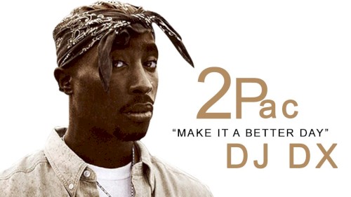 Make It a Better Day ft. Tupac