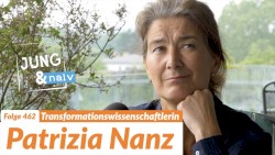 Jung & Naiv #462, „Patrizia Nanz über transformative Nachhaltigkeit“