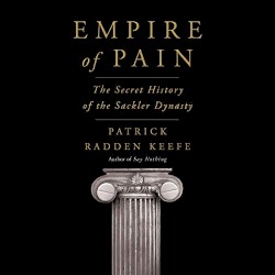 Empire of Pain: The Secret History of the Sackler Dynasty