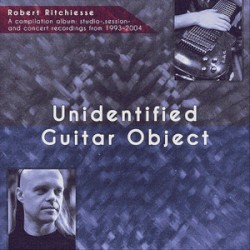 Unidentified Guitar Object: Studio-, Session- And Concert Recordings from 1993-2004