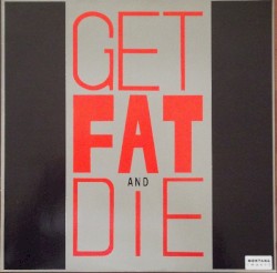 Get Fat And Die