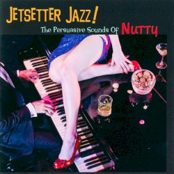Jetsetter Jazz! The Persuasive Sounds of Nutty