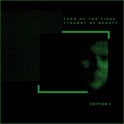 Turn of the Tides / Tyranny of Beauty: Edition J