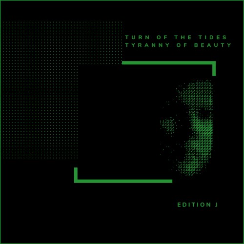 Turn of the Tides / Tyranny of Beauty: Edition J