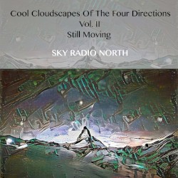 Cool Cloudscapes Of The Four Directions Vol. II - Still Moving - Sky Radio North