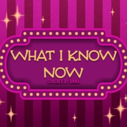 What I Know Now