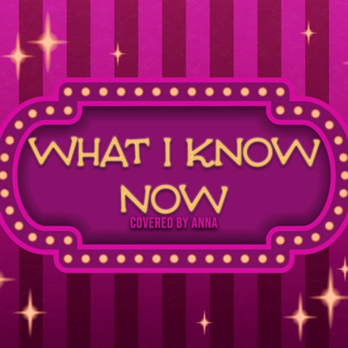 What I Know Now