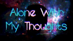 Alone With My Thoughts