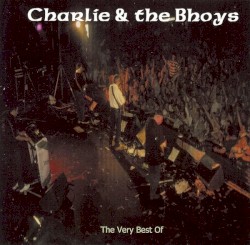 The Very Best Of Charlie & The Bhoys