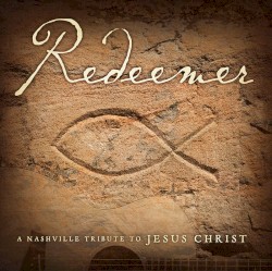 Redeemer: A Nashville Tribute to Jesus Christ