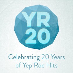 YR20: Celebrating 20 Years of Yep Roc Hits