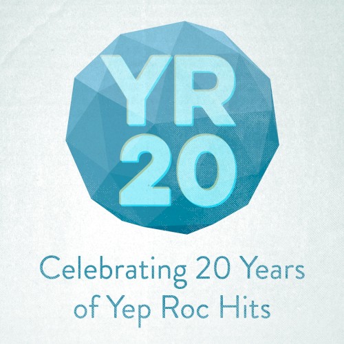 YR20: Celebrating 20 Years of Yep Roc Hits