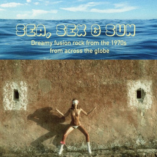 Sea, Sex & Sun: Dreamy Fusion Rock From the 1970s (Amended version)