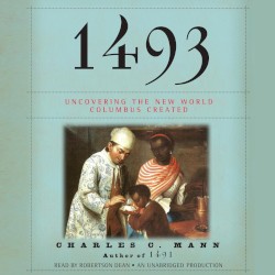 1493: Uncovering the New World Columbus Created