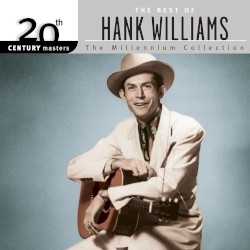 20th Century Masters: The Millennium Collection: The Best of Hank Williams