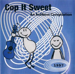 Cop It Sweet: An Antfarm Compilation