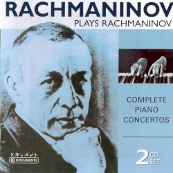 Rachmaninov Plays Rachmaninov: Complete Piano Concertos