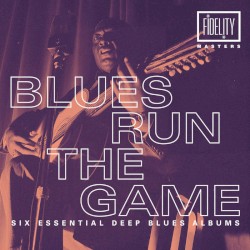 Blues Run The Game: Six Essential Deep Blues Albums