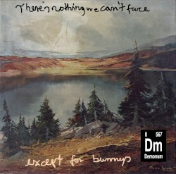There’s Nothing We Can’t Face... Except for Bunnies