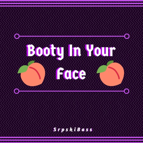 Booty In Your Face