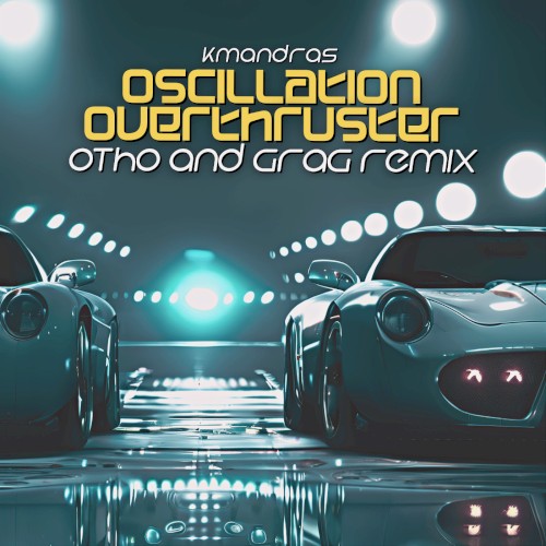 Oscillation Overthruster (Otho and Grag Remix)
