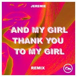 And My Girl Thank You to My Girl (Remix)