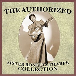 The Authorized Sister Rosetta Tharpe Collection