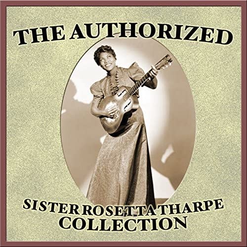 The Authorized Sister Rosetta Tharpe Collection
