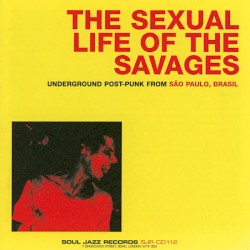 The Sexual Life of the Savages: Underground Post-Punk From São Paulo, Brasil